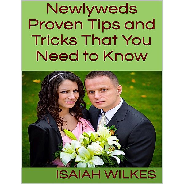 Newlyweds: Proven Tips and Tricks That You Need to Know, Isaiah Wilkes