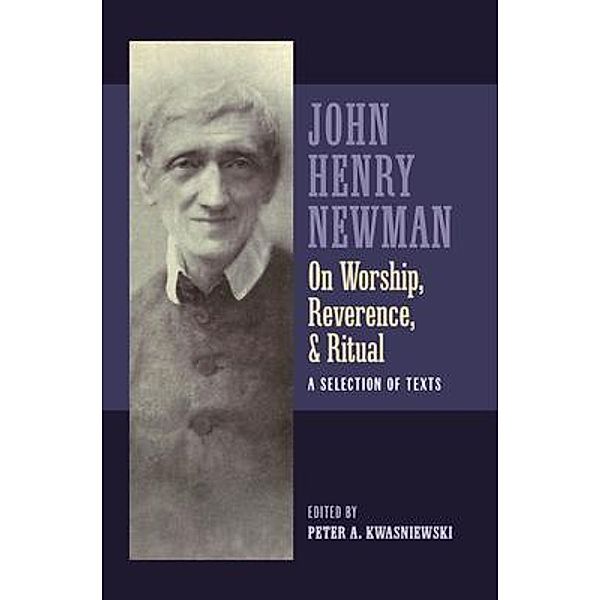 Newman on Worship, Reverence, and Ritual, John Henry Newman