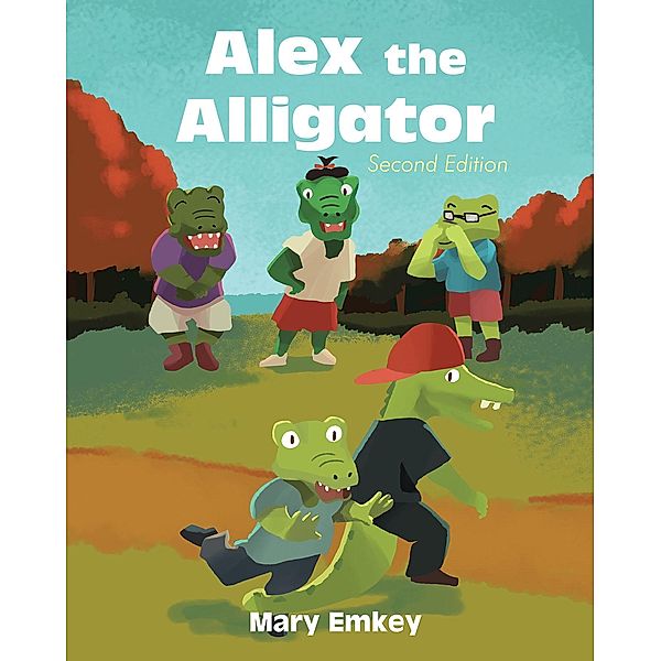 Newman Springs Publishing, Inc.: Alex the Alligator, Mary Emkey