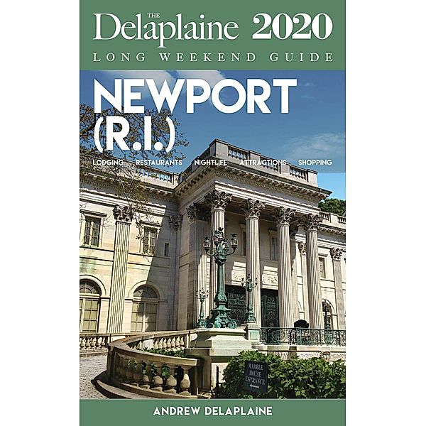 Newport (R.I.) - The Delaplaine 2020 Long Weekend Guide (Long Weekend Guides) / Long Weekend Guides, Andrew Delaplaine