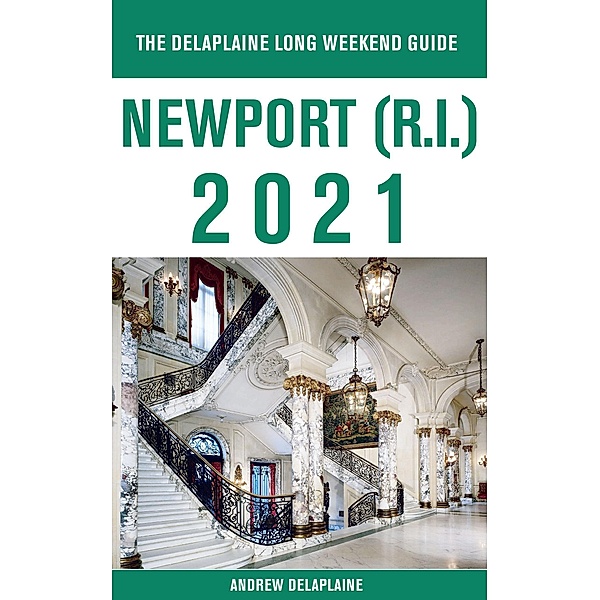 Newport (R.I.) - The Delaplaine 2021 Long Weekend Guide, Andrew Delaplaine