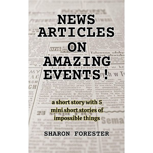 News Articles On Amazing Events!, Sharon Forester