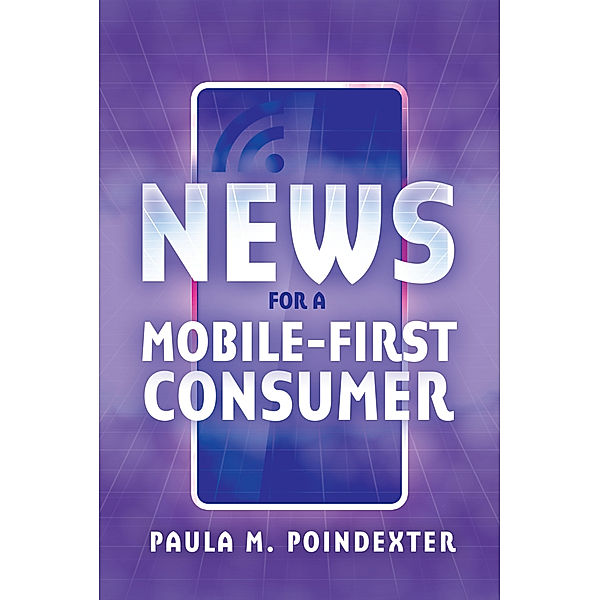 News for a Mobile-First Consumer, Paula M. Poindexter
