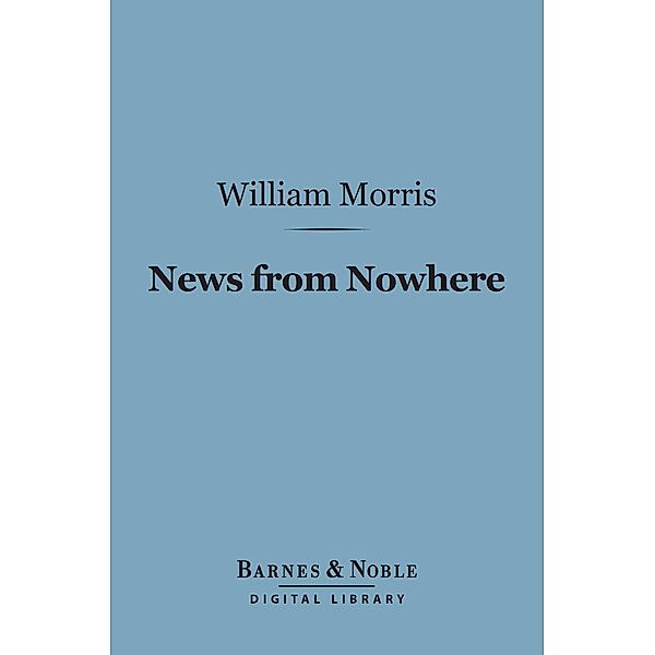 News from Nowhere: (Barnes & Noble Digital Library) / Barnes & Noble, William Morris