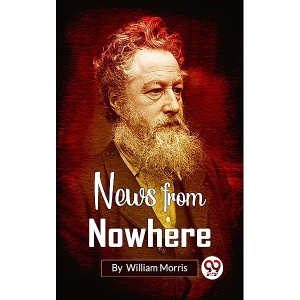News from Nowhere; Or, An Epoch of Rest, William Morris