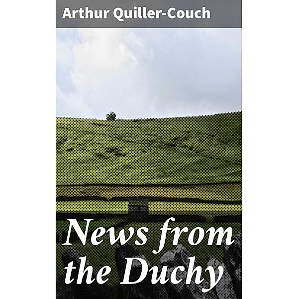 News from the Duchy, Arthur Quiller-Couch