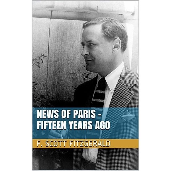 News of Paris - Fifteen Years Ago, F. Scott Fitzgerald