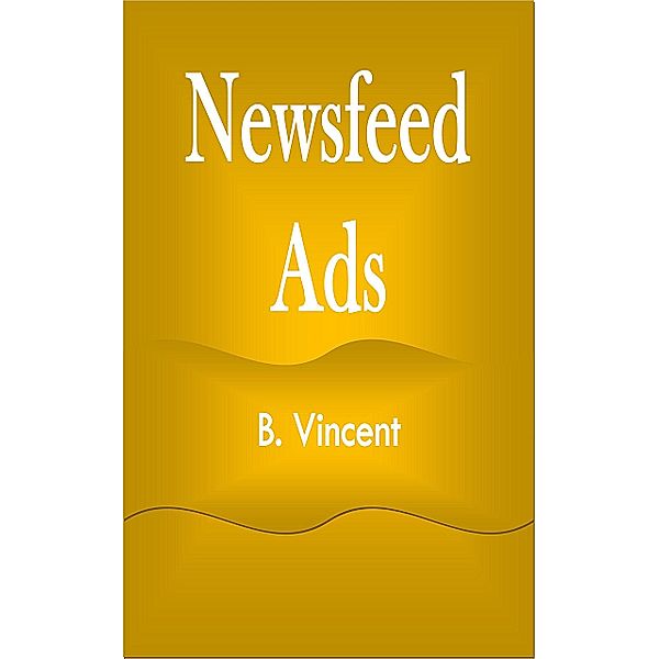 Newsfeed Ads, B. Vincent