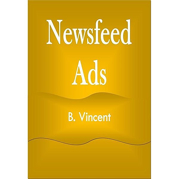 Newsfeed Ads, B. Vincent