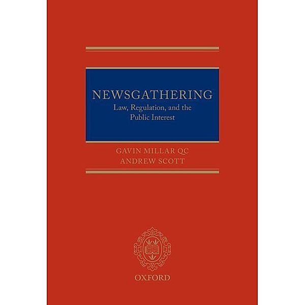 Newsgathering: Law, Regulation, and the Public Interest, Gavin Millar, Andrew Scott