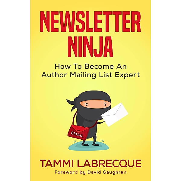Newsletter Ninja: How to Become an Author Mailing List Expert, Tammi Labrecque