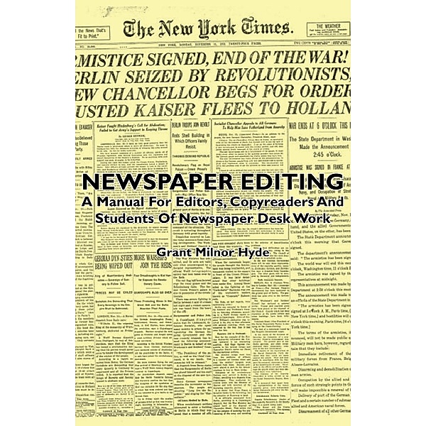 Newspaper Editing - A Manual For Editors, Copyreaders And Students Of Newspaper Desk Work, Grant Milnor Hyde