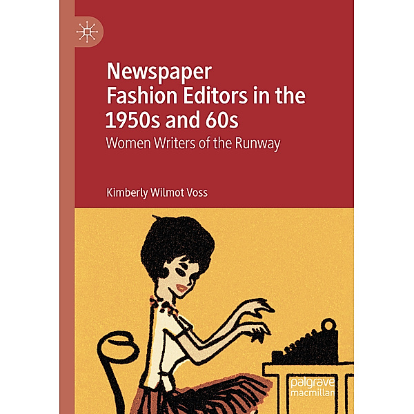 Newspaper Fashion Editors in the 1950s and 60s, Kimberly Wilmot Voss