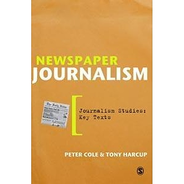 Newspaper Journalism / Journalism Studies: Key Texts, Peter Cole, Tony Harcup