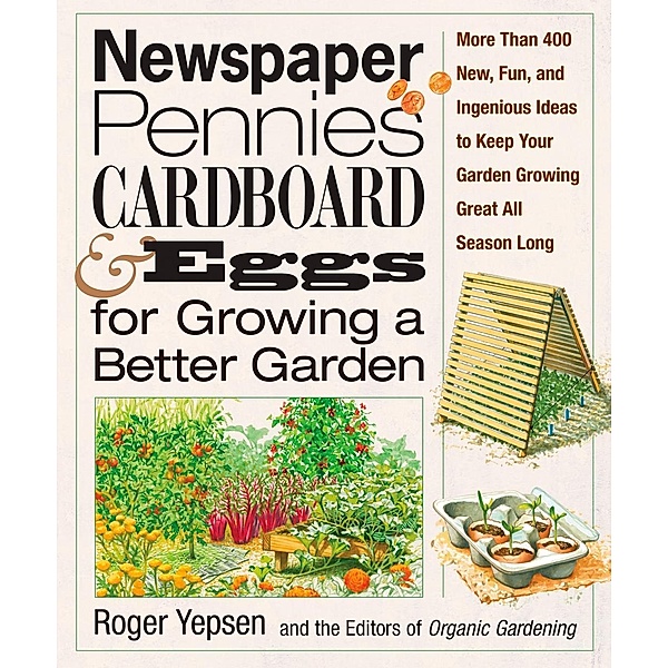 Newspaper, Pennies, Cardboard & Eggs--For Growing a Better Garden, Roger Yepsen, Organic Gardening