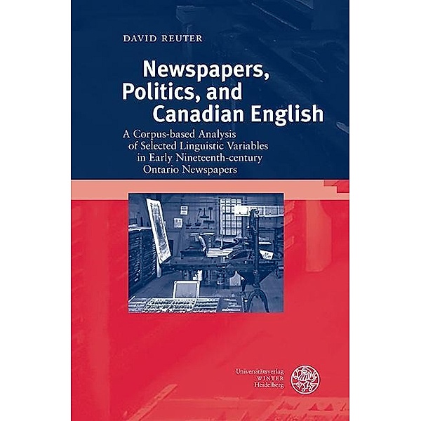 Newspapers, Politics, and Canadian English / Anglistische Forschungen Bd.457, David Reuter