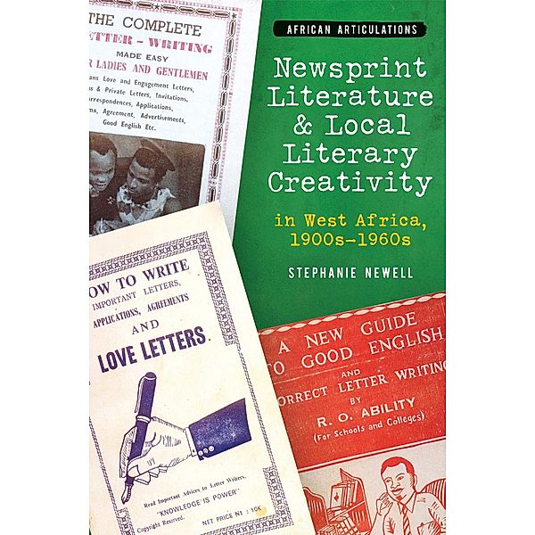 Newsprint Literature and Local Literary Creativity in West Africa, 1900s - 1960s / African Articulations Bd.10, Stephanie Newell