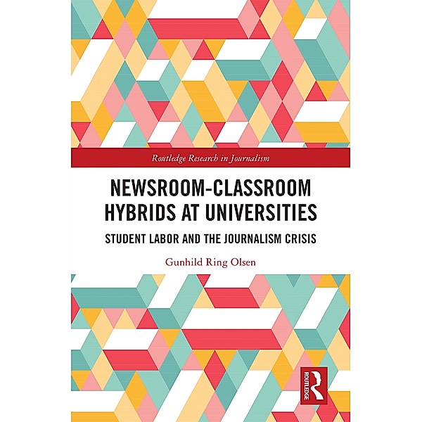Newsroom-Classroom Hybrids at Universities, Gunhild Ring Olsen
