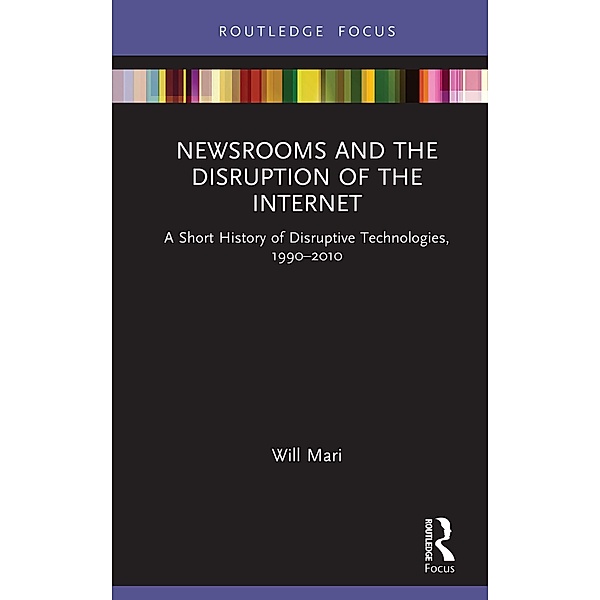 Newsrooms and the Disruption of the Internet, Will Mari