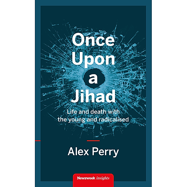 Newsweek Insights: Once Upon a Jihad, Alex Perry