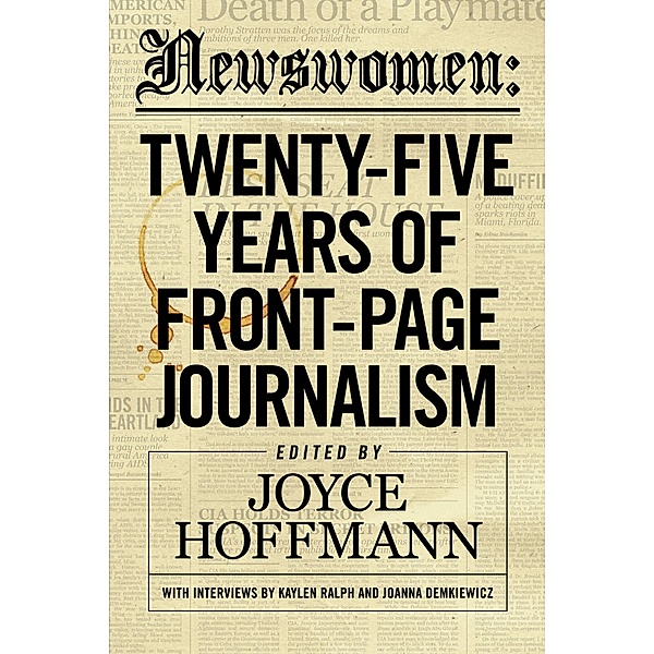 Newswomen: Twenty-Five Years of Front-Page Journalism, Joyce Hoffmann