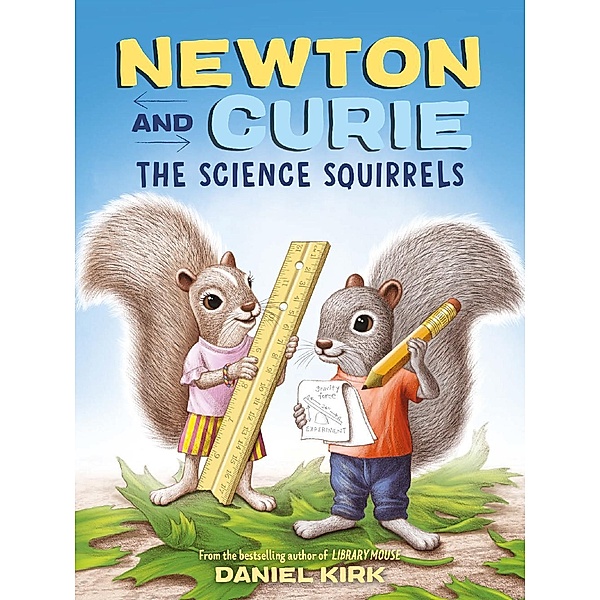 Newton and Curie: The Science Squirrels / Abrams Books for Young Readers, Daniel Kirk
