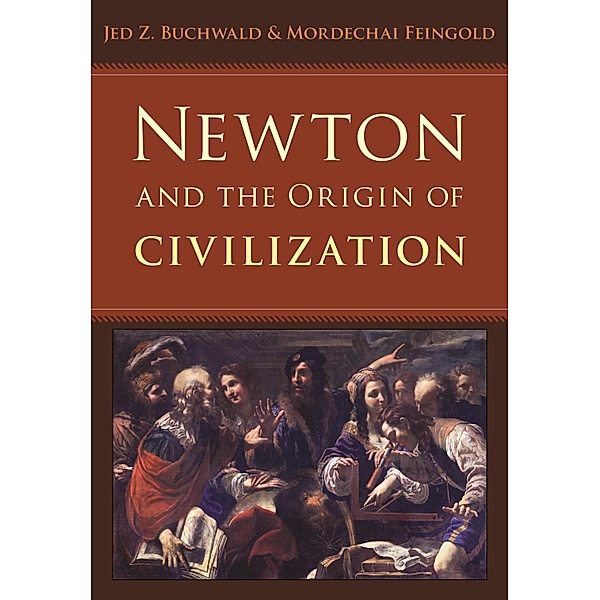 Newton and the Origin of Civilization, Jed Z. Buchwald
