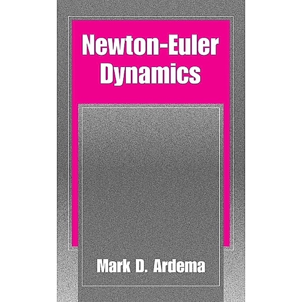 Newton-Euler Dynamics, Mark D. Ardema