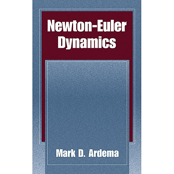 Newton-Euler Dynamics, Mark D. Ardema