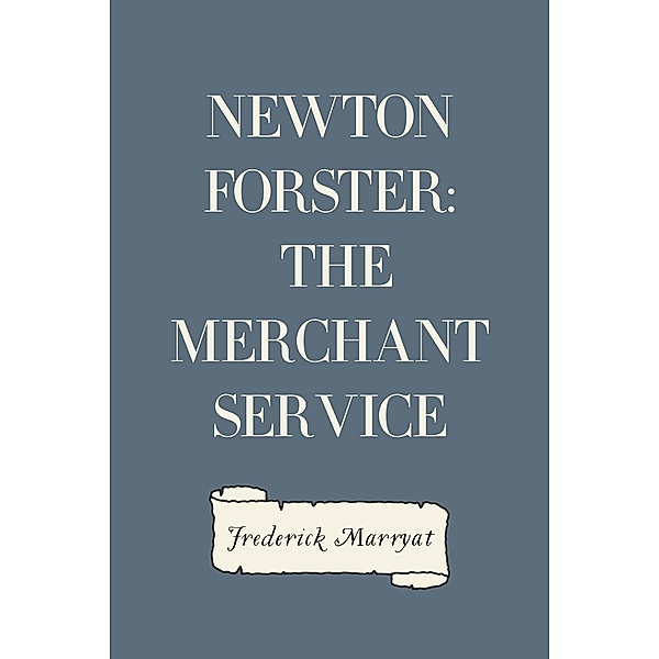 Newton Forster: The Merchant Service, Frederick Marryat