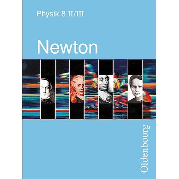 Newton, Physik für sechsstufige Realschulen in Bayern: Bd.8 8. Jahrgangsstufe, Ausgabe II/III