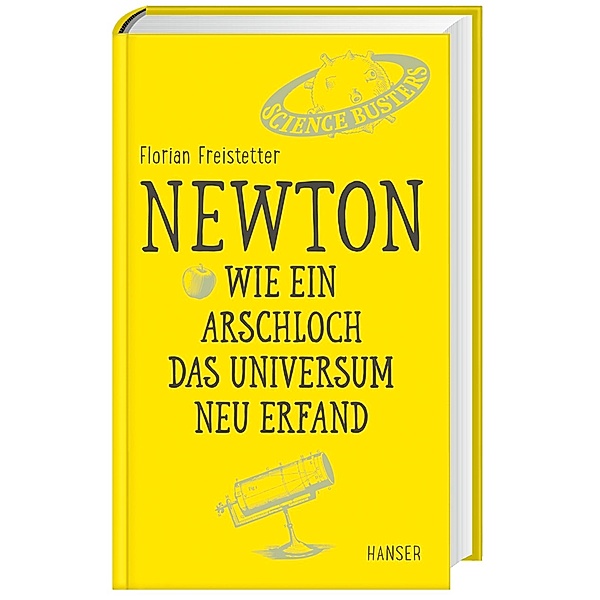 Newton - Wie ein Arschloch das Universum neu erfand, Florian Freistetter
