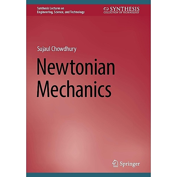 Newtonian Mechanics / Synthesis Lectures on Engineering, Science, and Technology, Sujaul Chowdhury