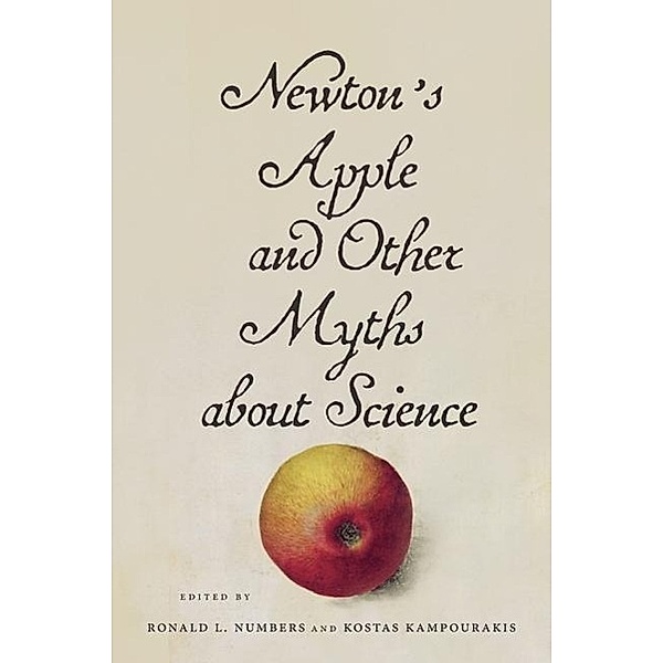 Newton's Apple and Other Myths about Science, Ronald L. Numbers, Kostas Kampourakis
