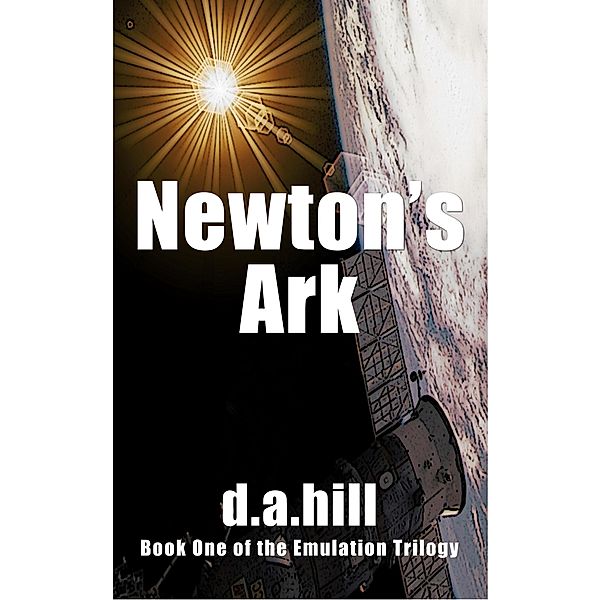 Newton's Ark (Emulation Trilogy, #1) / Emulation Trilogy, D. A. Hill