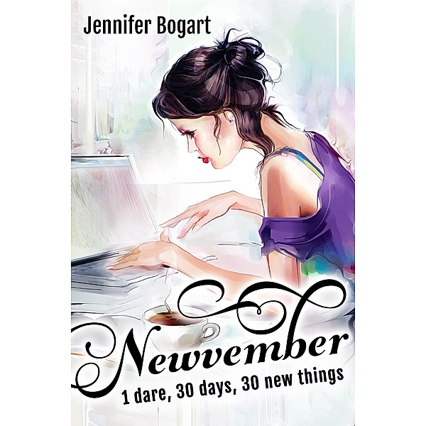 Newvember: 1 Dare, 30 Days, 30 New Things, Jennifer Bogart