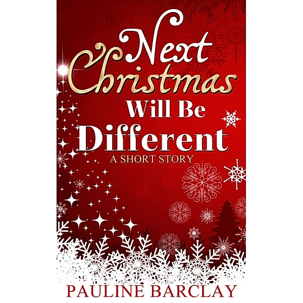 Next Christmas Will Be Different: A Short Story, Pauline Barclay