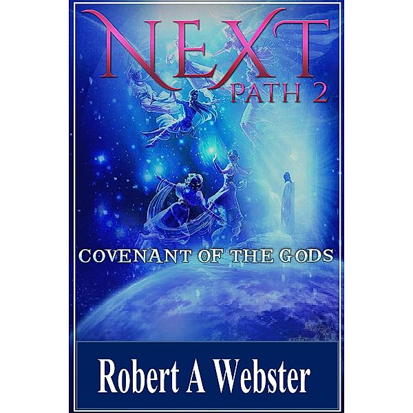 Next - Covenant of the Gods (PATH, #2) / PATH, Robert A Webster