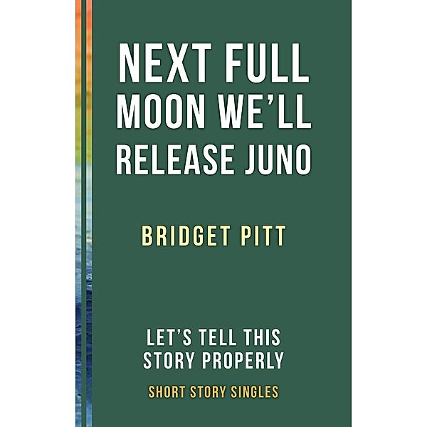 Next Full Moon We'll Release Juno / Dundurn Press, Bridget Pitt