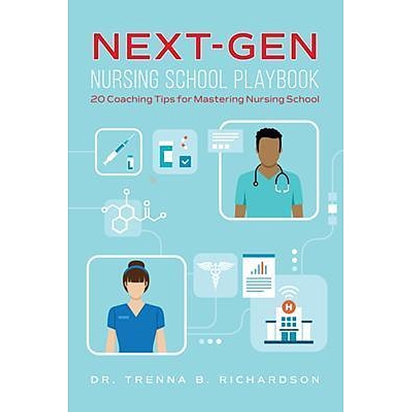 Next-Gen Nursing School Playbook, Trenna B. Richardson