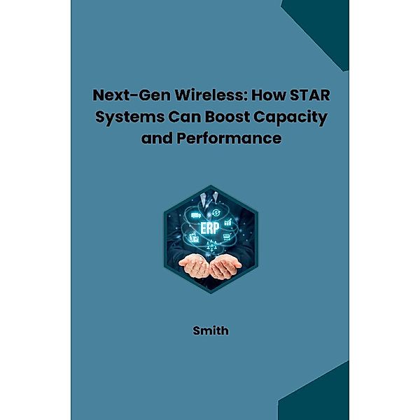 Next-Gen Wireless: How STAR Systems Can Boost Capacity and Performance, Smith