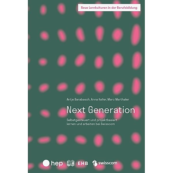 Next Generation (E-Book) / Neue Lernkulturen in der Berufsbildung Bd.1, Antje Barabasch, Anna Keller, Marc Marthaler