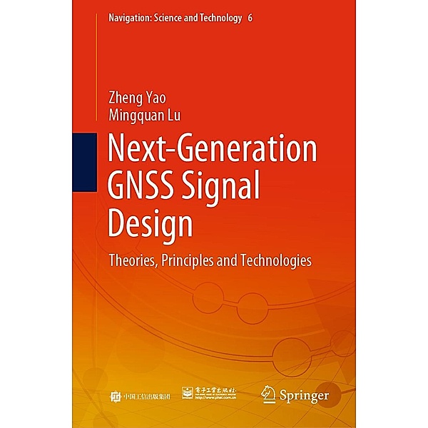 Next-Generation GNSS Signal Design / Navigation: Science and Technology Bd.6, Zheng Yao, Mingquan Lu