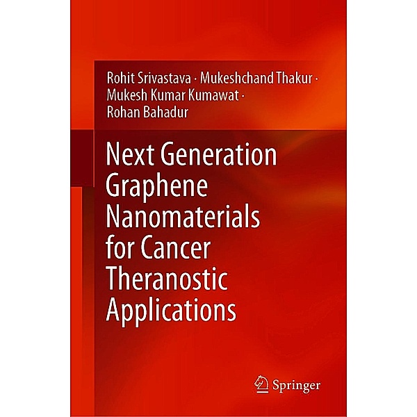 Next Generation Graphene Nanomaterials for Cancer Theranostic Applications, Rohit Srivastava, Mukeshchand Thakur, Mukesh Kumar Kumawat, Rohan Bahadur