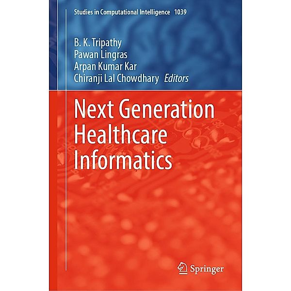 Next Generation Healthcare Informatics / Studies in Computational Intelligence Bd.1039