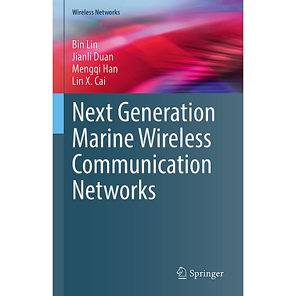 Next Generation Marine Wireless Communication Networks, Bin Lin, Jianli Duan, Mengqi Han, Lin X. Cai