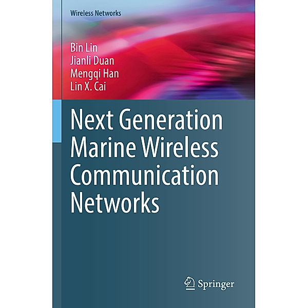 Next Generation Marine Wireless Communication Networks, Bin Lin, Jianli Duan, Mengqi Han, Lin X. Cai