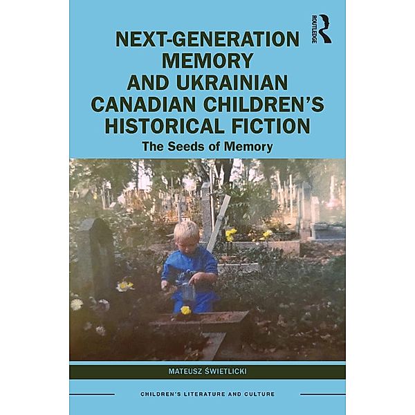 Next-Generation Memory and Ukrainian Canadian Children's Historical Fiction, Mateusz Swietlicki
