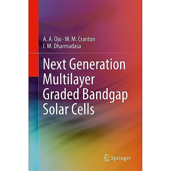 Next Generation Multilayer Graded Bandgap Solar Cells, A. A. Ojo, W. M. Cranton, I. M. Dharmadasa