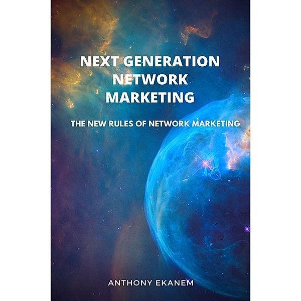 Next Generation Network Marketing, Anthony Ekanem